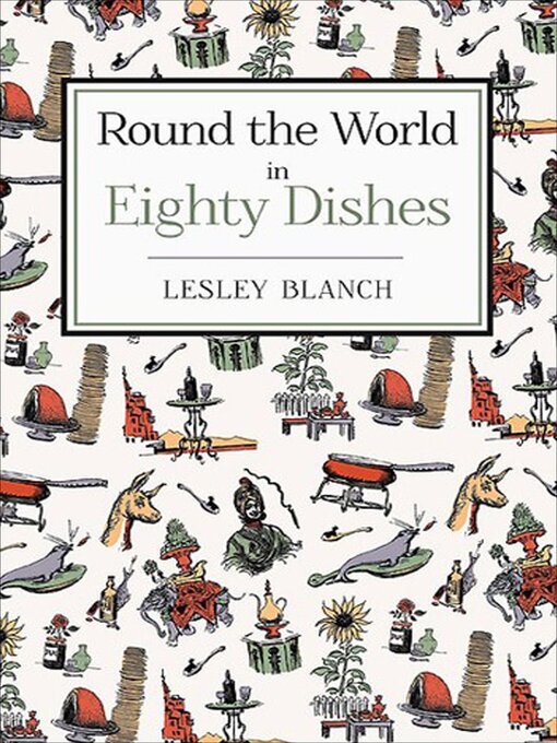 Title details for Round the World in Eighty Dishes by Lesley Blanch - Available